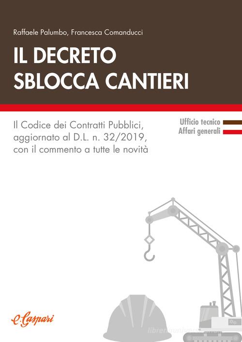 Il decreto sblocca cantieri. Il codice dei contratti pubblici, aggiornato al D.L. n. 32/2019, con il commento a tutte le novità edito da Grafiche E. Gaspari