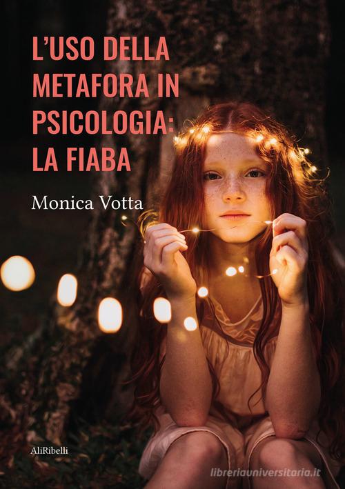 L' uso della metafora in psicologia: la fiaba di Monica Votta edito da Ali Ribelli Edizioni