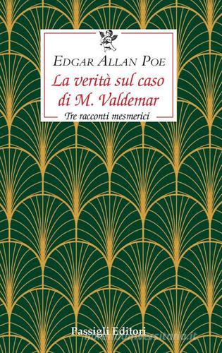 La verità sul caso di M. Valdemar. Tre racconti mesmerici di Edgar Allan Poe edito da Passigli