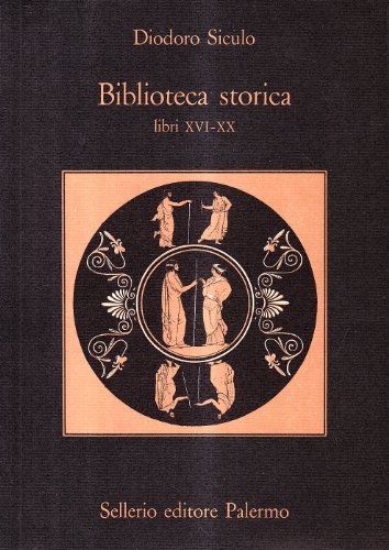 Biblioteca storica. Libri XVI-XX di Siculo Diodoro edito da Sellerio Editore Palermo