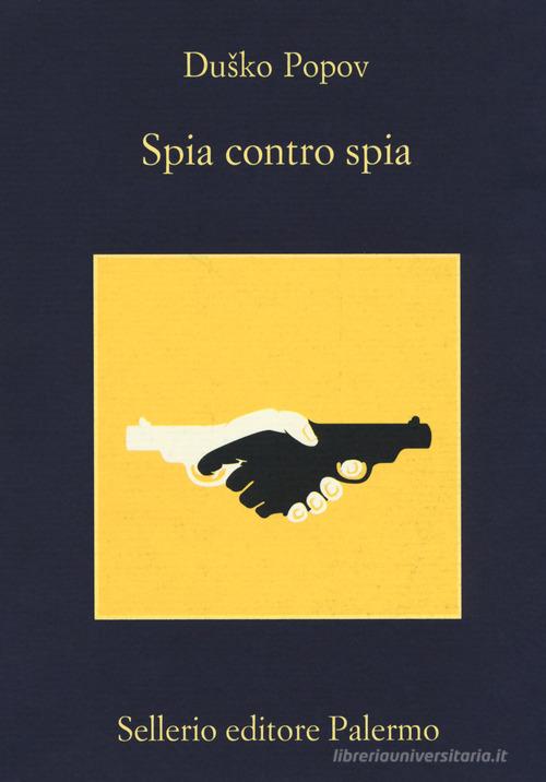 Spia contro spia di Dusko Popov edito da Sellerio Editore Palermo