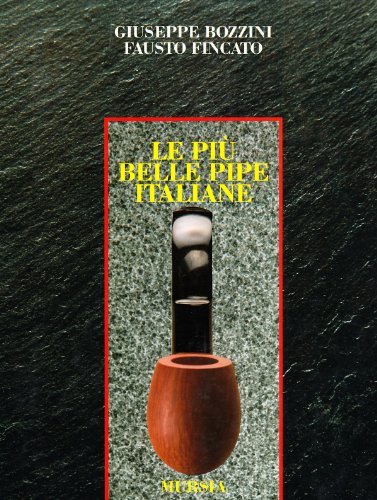 Le più belle pipe italiane di Giuseppe Bozzini, Fausto Fincato edito da Ugo Mursia Editore
