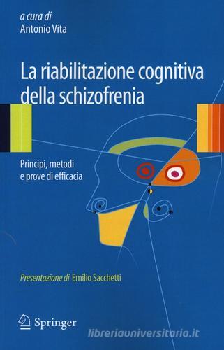 La riabilitazione cognitiva della schizofrenia. Principi, metodi e prove di efficacia edito da Springer Verlag