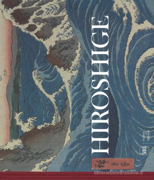 Hiroshige. Visioni del Giappone. Ediz. a colori di Rossella Menegazzo edito da Skira