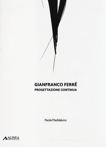 Gianfranco Ferré. Progettazione continua di Paola Maddaluno edito da Alinea