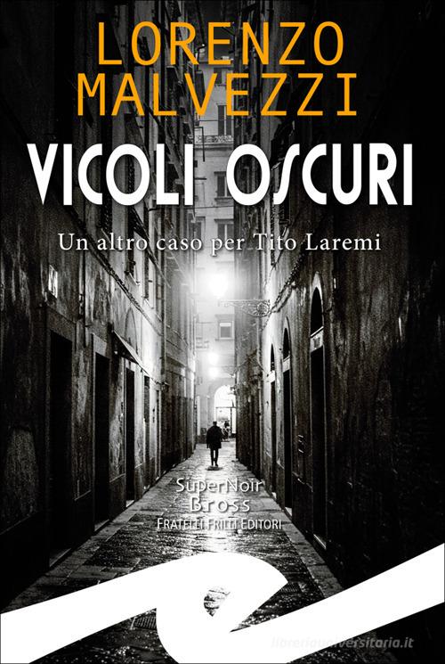 Vicoli oscuri. Un altro caso per Tito Laremi di Lorenzo Malvezzi edito da Frilli
