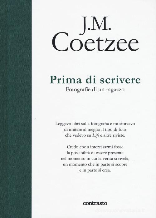 Prima di scrivere. Fotografie di un ragazzo. Ediz. illustrata di J. M. Coetzee edito da Contrasto