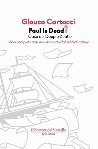 Paul is dead? Il caso del doppio Beatle. Il più completo dossier sulla «morte» di Paul McCartney di Glauco Cartocci edito da Robin