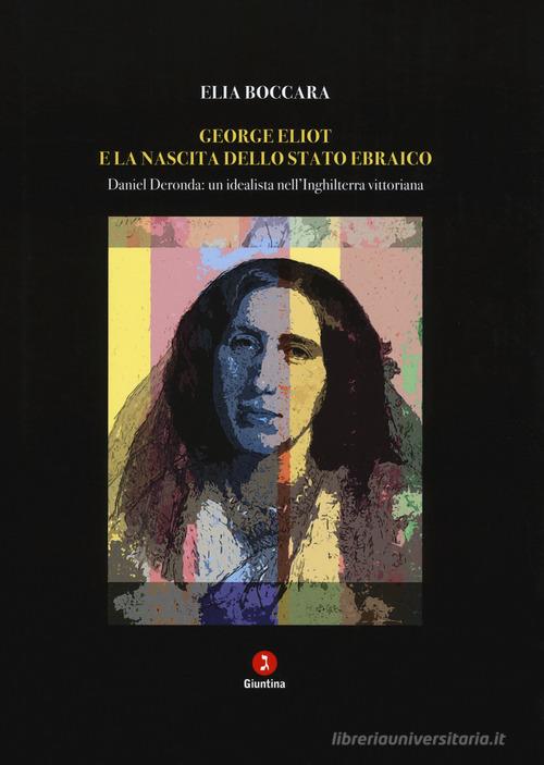 George Eliot e la nascita dello stato ebraico. Daniel Deronda: un idealista nell'Inghilterra vittoriana di Elia Boccara edito da Giuntina
