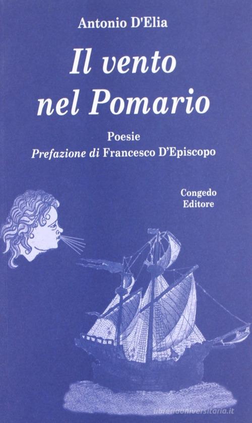 Il vento del Pomario. Poesie di Antonio D'Elia edito da Congedo