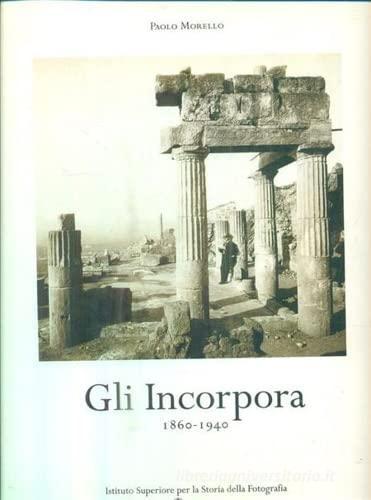 Gli incorpora 1860-1940 di Paolo Morello edito da Ist. Storia della Fotografia