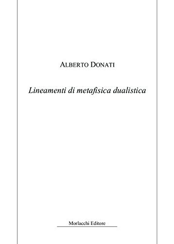 Lineamenti di metafisica dualistica di Alberto Donati edito da Morlacchi