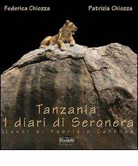 Tanzania. Diari di Seronera di Patrizia Chiozza, Federica Chiozza, Fabrizio Carbone edito da Pandion Edizioni