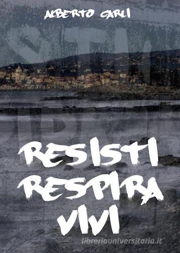 Resisti respira vivi di Alberto Carli edito da Youcanprint