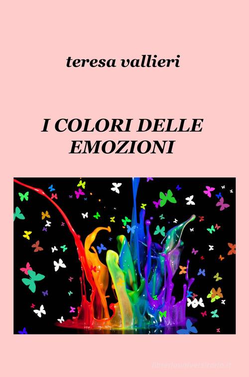 I colori delle emozioni di Teresa Vallieri edito da ilmiolibro self publishing