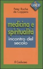 Medicina e spiritualità. Incontro del secolo di Peter Roche de Coppens edito da Il Caduceo