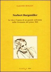 Norbert Burgmüller. La vita e l'opera di un grande sinfonista nella Germania del primo 800 di Claudio Bolzan edito da Diastema