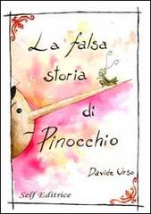 La falsa storia di Pinocchio. Filastrocca educativa in rime di Davide Urso edito da Self