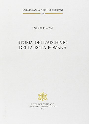 Storia dell'Archivio della Rota Romana di Enrico Flaiani edito da Archivio Segreto Vaticano