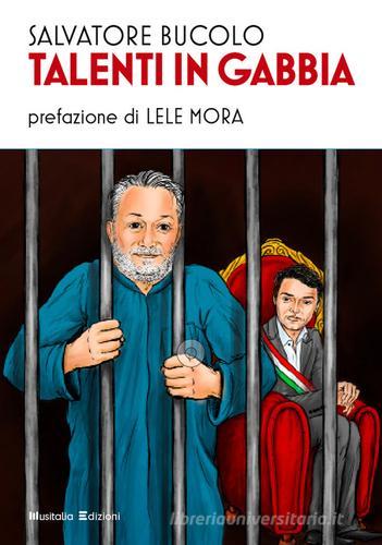 Talenti in gabbia. Nuova ediz. di Salvatore Bucolo edito da Musitalia Editore