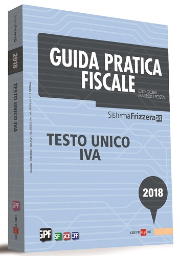 Guida pratica fiscale. Testo unico IVA 2018 di Ezio Gobbi, Maurizio Postal edito da Il Sole 24 Ore