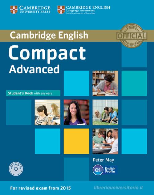 Compact. Advanced. Student's book with key. Per le Scuole superiori. Con CD-ROM. Con espansione online di Peter May edito da Cambridge