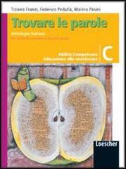 Trovare le parole. Vol. C. Antologia italiana. Con espansione online. Per la Scuola media di Tiziano Franzi, Federico Pedullà, Marina Pasini edito da Loescher