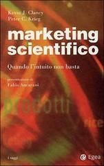 Marketing scientifico. Quando l'intuito non basta di Kevin J. Clancy, Peter C. Krieg edito da EGEA