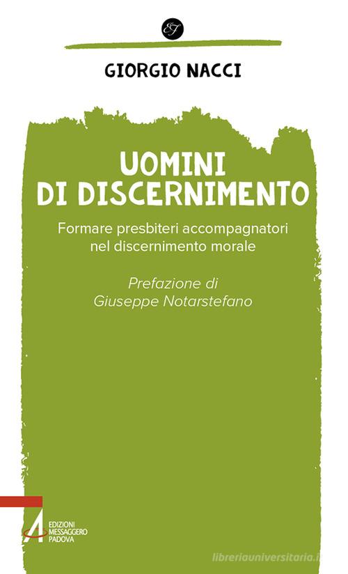 Uomini di discernimento. Formare presbiteri accompagnatori nel discernimento morale di Giorgio Nacci edito da EMP - Edizioni Messaggero Padova