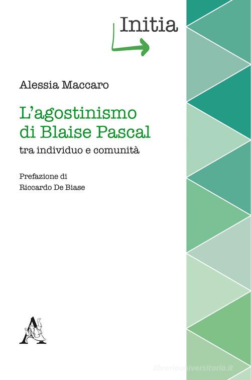 L' agostinismo di Blaise Pascal tra individuo e comunità di Alessia Maccaro edito da Aracne