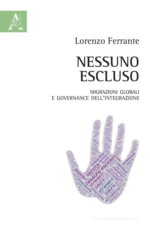 Nessuno escluso. Migrazioni globali e governance dell'integrazione di Lorenzo Ferrante edito da Aracne