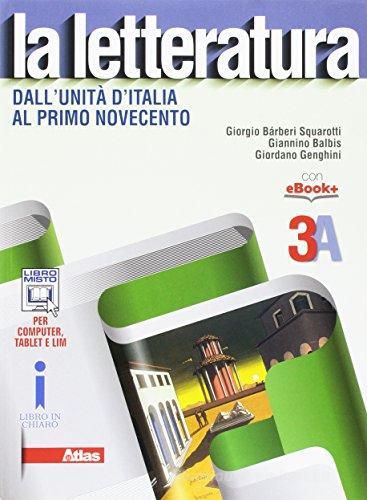 La letteratura. Vol. 3A: Dall'Unità d'Italia al primo Novecento. Con Leopardi. Per le Scuole superiori. Con e-book. Con espansione online di Giorgio Bàrberi Squarotti, Giannino Balbis, Giordano Genghini edito da Atlas