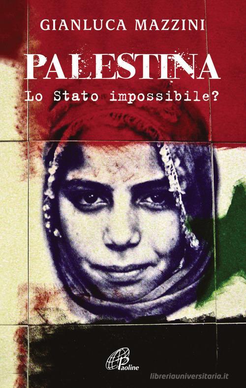 Palestina. Lo Stato impossibile? di G. Luca Mazzini edito da Paoline Editoriale Libri