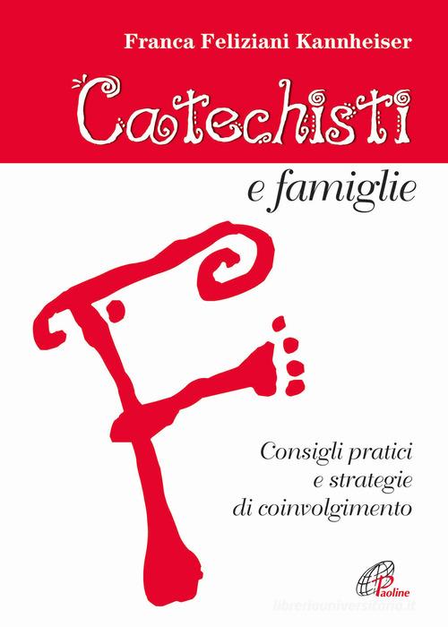 Catechesi e famiglie. Consigli pratici e strategie di coinvolgimento di Franca Feliziani Kannheiser edito da Paoline Editoriale Libri