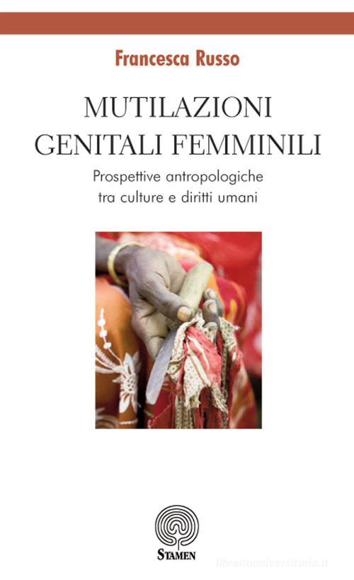 Mutilazioni genitali femminili. Prospettive antropologiche tra culture e diritti umani di Francesca Russo edito da Stamen