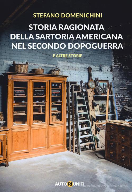 Storia ragionata della sartoria americana nel secondo dopoguerra e altre storie di Stefano Domenichini edito da Autori Riuniti