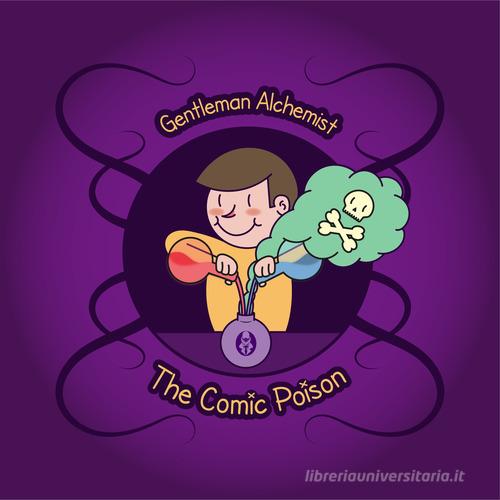 The comic poison. Ediz. italiana di Gentleman Alchemist edito da Poliniani