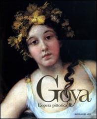 Goya. L'opera pittorica di Francisco Calvo Serraller edito da Mondadori Electa