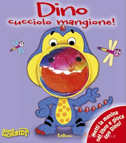 Dino cucciolo mangione! Giocamorbidi edito da Edibimbi