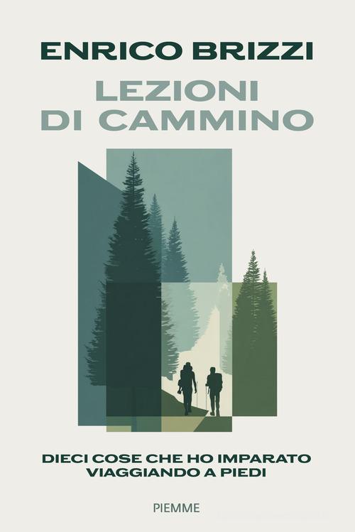 Lezioni di cammino. Dieci cose che ho imparato viaggiando a piedi di Enrico Brizzi edito da Piemme