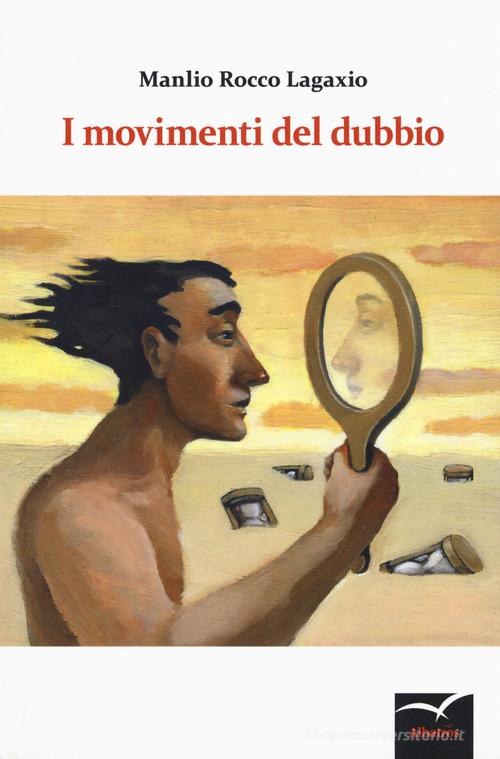 Libro I movimenti del dubbio di Rocco Lagaxio Manlio Nuove voci. Confini di Gruppo Albatros Il Filo