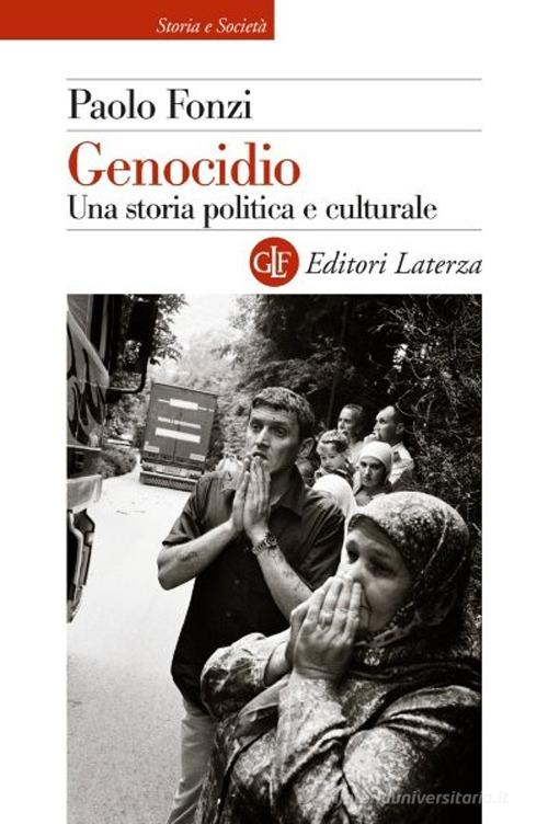 Genocidio. Una storia politica e culturale di Paolo Fonzi edito da Laterza