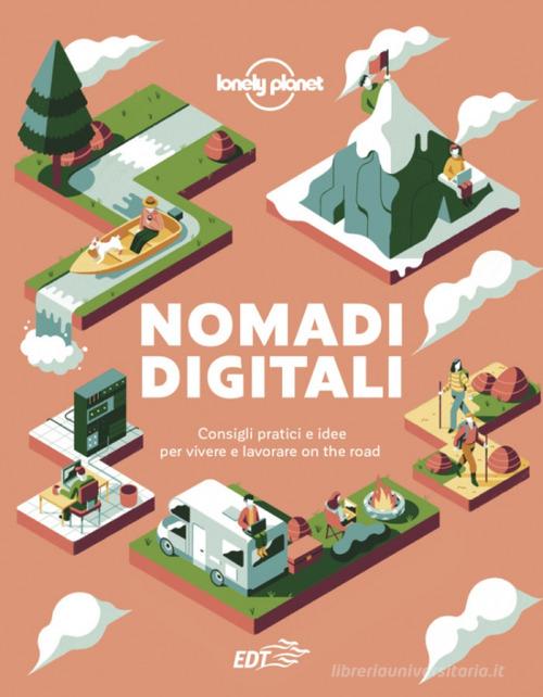 Nomadi digitali. Consigli pratici e idee per vivere e lavorare on the road edito da Lonely Planet Italia