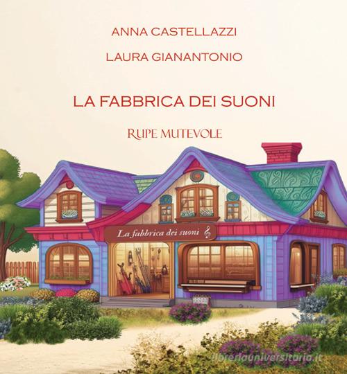 La fabbrica dei suoni di Anna Castellazzi, Laura Gianantonio edito da Rupe Mutevole