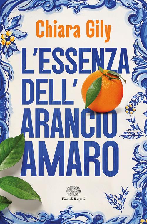 L' essenza dell'arancio amaro di Chiara Gily edito da Einaudi Ragazzi