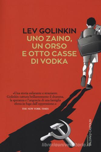 Uno zaino, un orso e otto casse di vodka di Lev Golinkin edito da Baldini + Castoldi