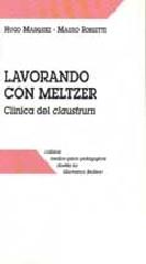 Lavorando con Meltzer. Clinica del claustrum di Hugo Marquez, Mauro Rossetti edito da Armando Editore