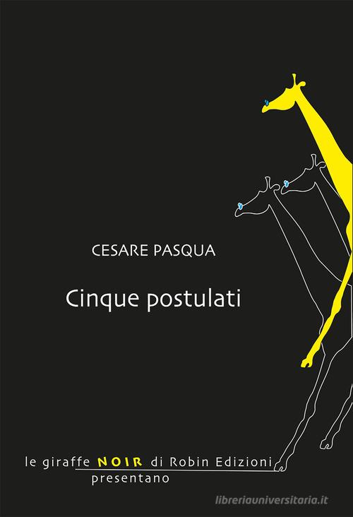 Cinque postulati di Cesare Pasqua edito da Robin Edizioni
