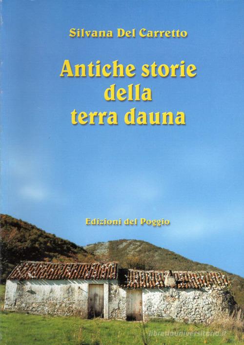 Antiche storie della terra dauna di Silvana Del Carretto edito da Edizioni del Poggio