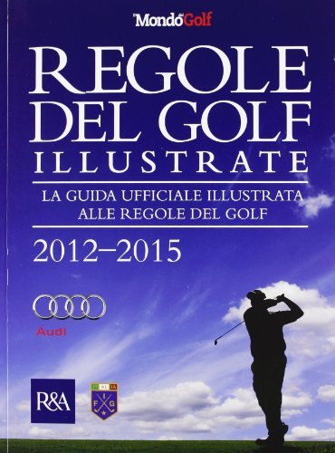 Regole del golf illustrate 2012-2015. La guida ufficiale illustrata alle regole del golf edito da Casa Editrice Scode
